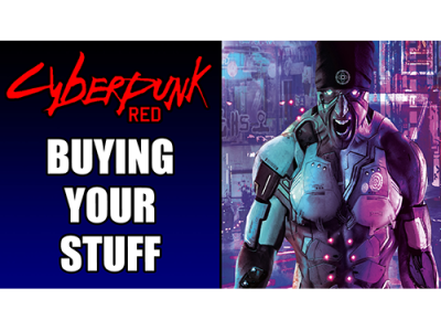 Cyberpunk Red: Buying Your Stuff – Creating Your First Edgerunner (Part 4 of 4)
